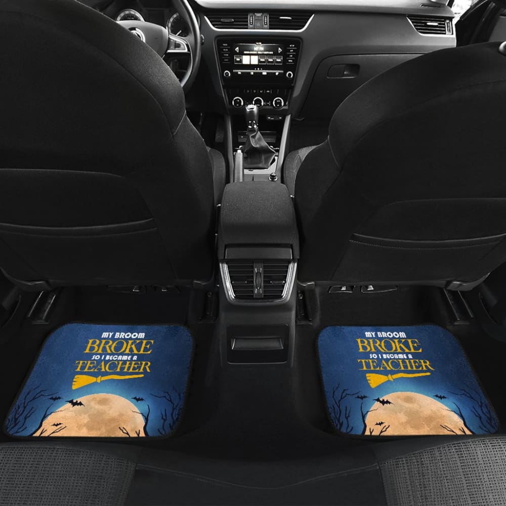 My Broom Broke So I Became A Teacher Car Floor Mats 211110 - YourCarButBetter