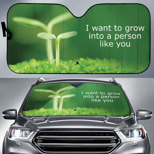 Compliment Quote I Want To Grow Into A Person Like You Car Auto Sun Shades Style 1 213101