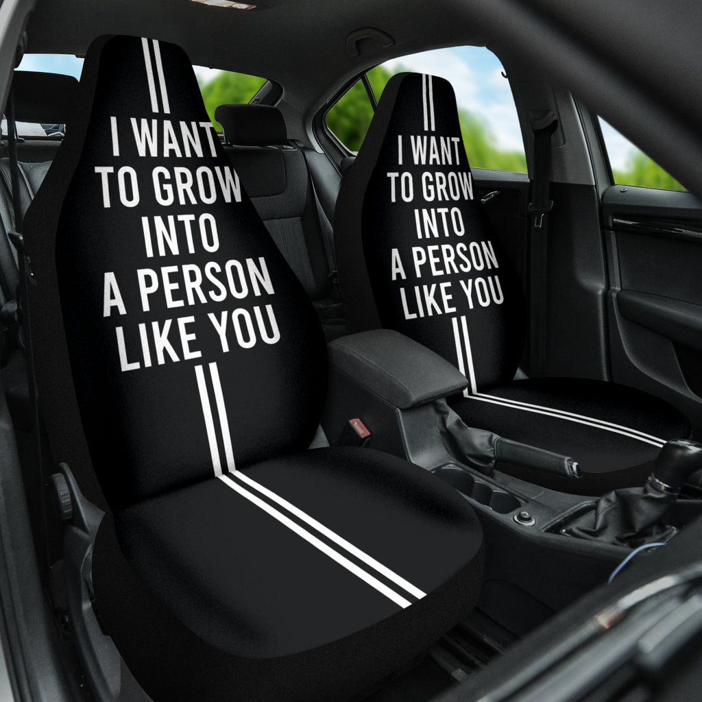 Compliment Quote I Want To Grow Into A Person Like You Car Seat Covers Style 2 213101