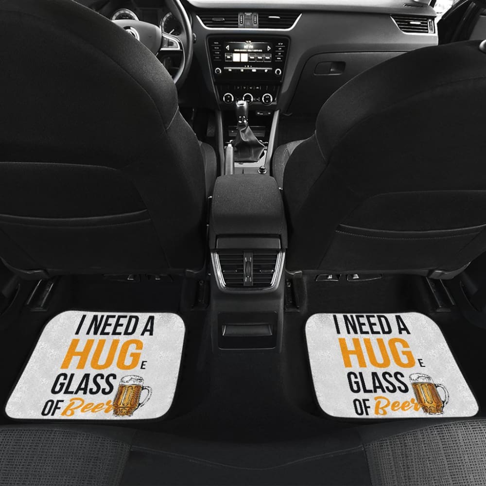 I Need A HUGe Glass Of Beer Funny Beer Lover Car Floor Mats 210206 - YourCarButBetter