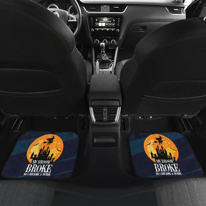 My Broom Broke So I Became A Nurse Car Floor Mats 211110 - YourCarButBetter
