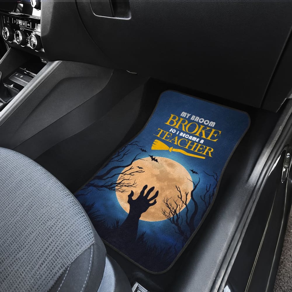 My Broom Broke So I Became A Teacher Car Floor Mats 211110 - YourCarButBetter