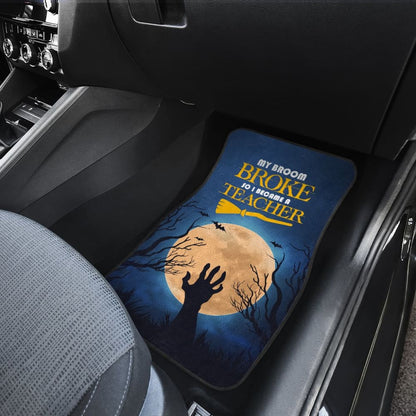 My Broom Broke So I Became A Teacher Car Floor Mats 211110 - YourCarButBetter