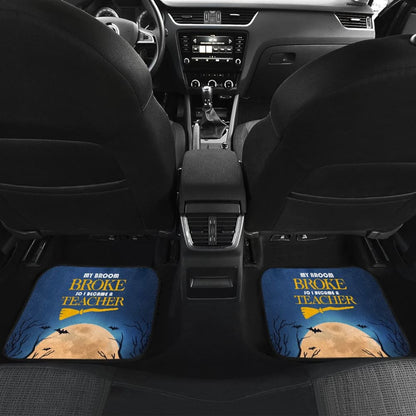 My Broom Broke So I Became A Teacher Car Floor Mats 211110 - YourCarButBetter