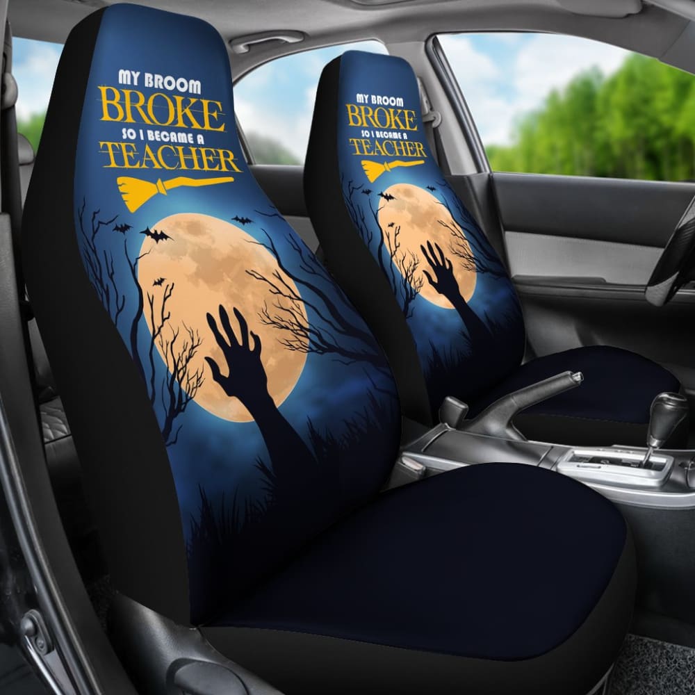 My Broom Broke So I Became A Teacher Car Seat Covers 211110 - YourCarButBetter