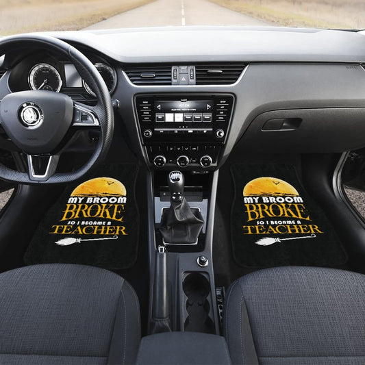 My Broom Broke So I Became A Teacher Halloween Amazing Gift Ideas Car Floor Mats 211110 - YourCarButBetter