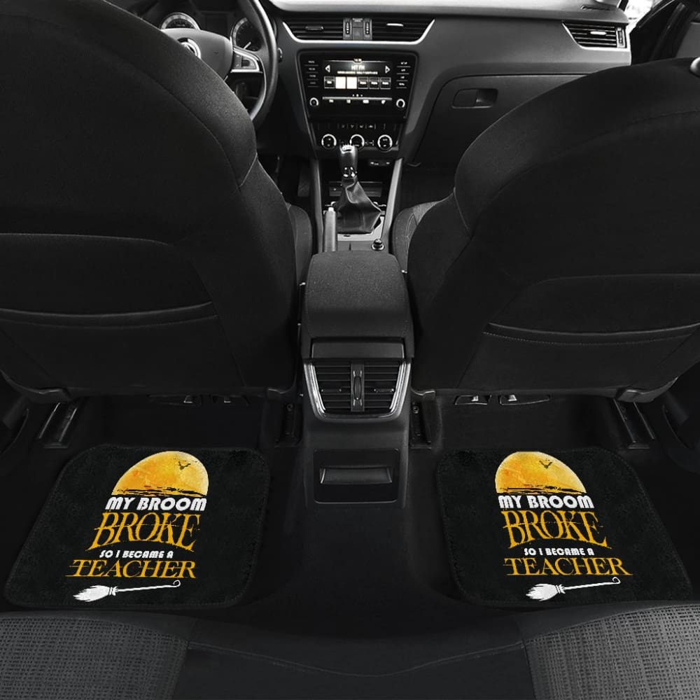 My Broom Broke So I Became A Teacher Halloween Amazing Gift Ideas Car Floor Mats 211110 - YourCarButBetter
