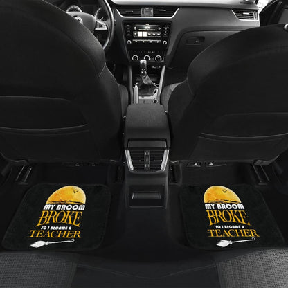 My Broom Broke So I Became A Teacher Halloween Amazing Gift Ideas Car Floor Mats 211110 - YourCarButBetter