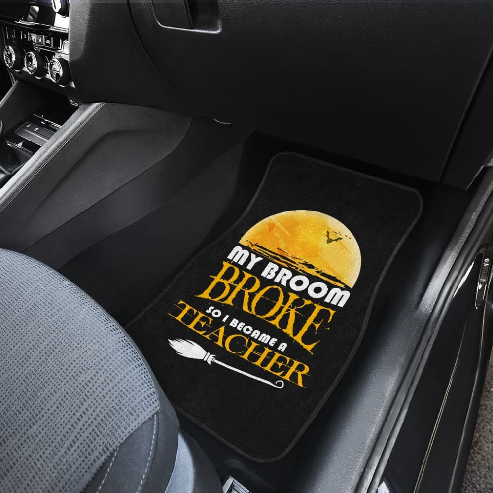 My Broom Broke So I Became A Teacher Halloween Amazing Gift Ideas Car Floor Mats 211110 - YourCarButBetter