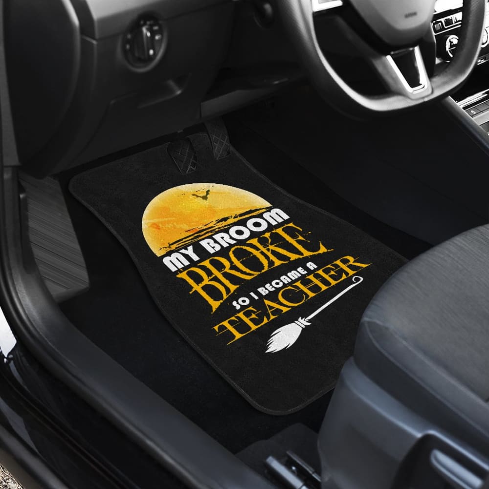 My Broom Broke So I Became A Teacher Halloween Amazing Gift Ideas Car Floor Mats 211110 - YourCarButBetter