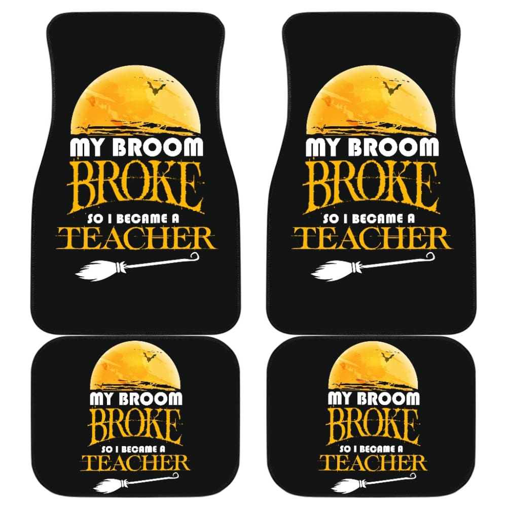 My Broom Broke So I Became A Teacher Halloween Amazing Gift Ideas Car Floor Mats 211110 - YourCarButBetter