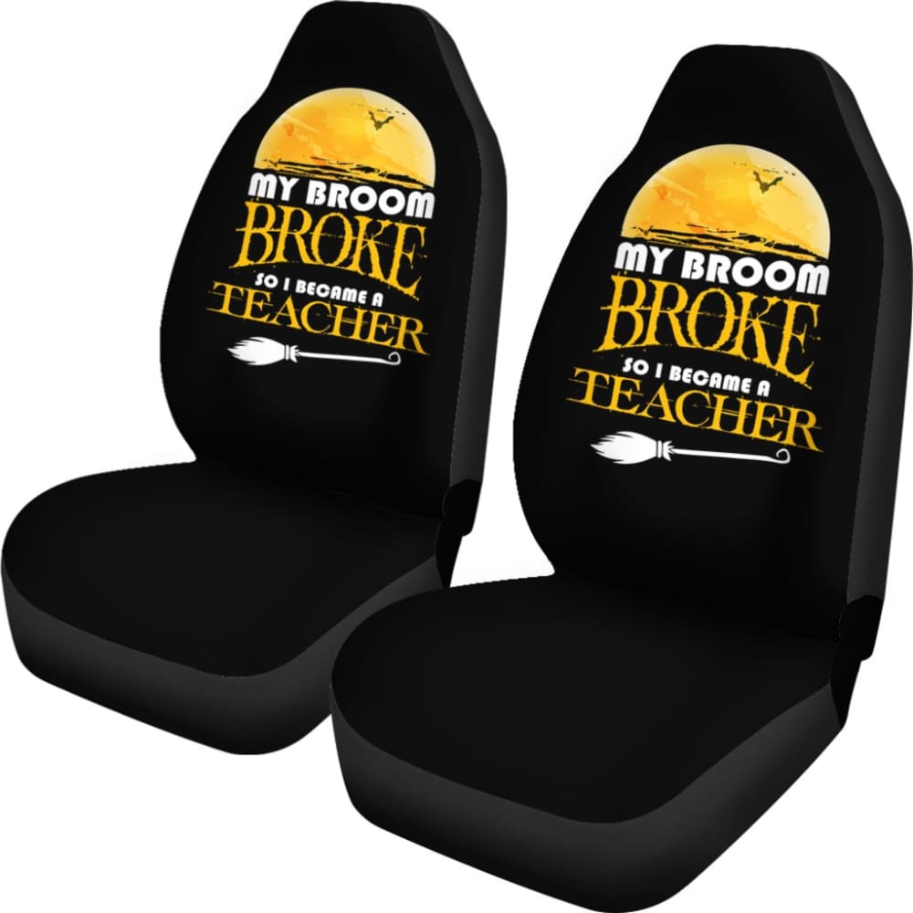 My Broom Broke So I Became A Teacher Halloween Amazing Gift Ideas Car Seat Covers 211110 - YourCarButBetter