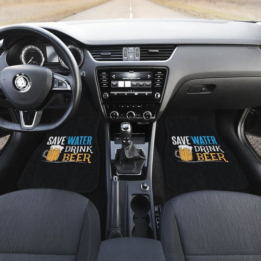 Save Water Drink Beer Funny Beer Drinking Car Floor Mats 210206 - YourCarButBetter