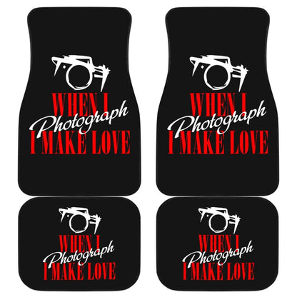 When I Photograph I Make Love Car Floor Mats 211101 - YourCarButBetter