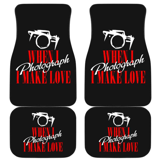 When I Photograph I Make Love Car Floor Mats 211101 - YourCarButBetter