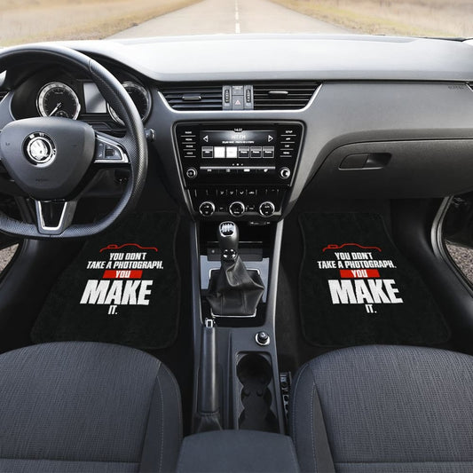 You Don’t Take a Photograph You Make It Car Floor Mats 213005 - YourCarButBetter